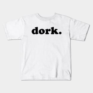 dork. Kids T-Shirt